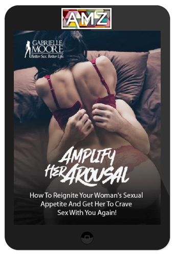 Gabrielle Moore – Amplify Her Arousal