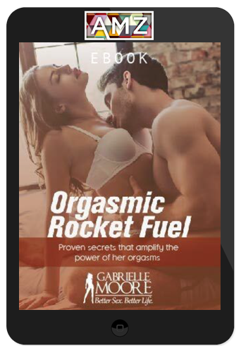 Gabrielle Moore – Orgasmic Rocket Fuel