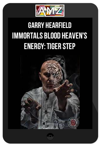 Garry Hearfield – Immortals Blood Heaven’s Energy: Tiger Step