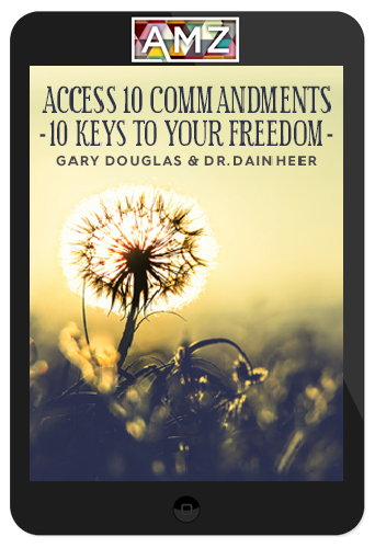 Gary Douglas & Dain Heer – Access 10 Commandments: 10 Keys to Your Freedom