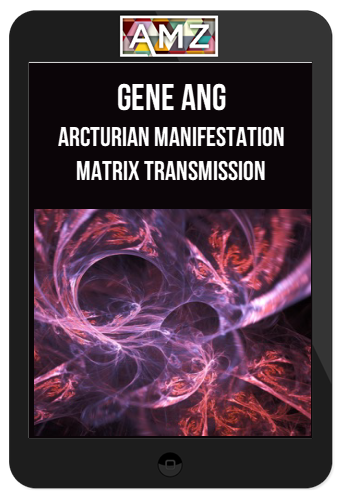 Gene Ang – Arcturian Manifestation Matrix Transmission