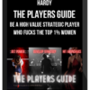 Hardy – The Players Guide: Be a High Value Strategic Player who FUCKS the TOP 1% Women