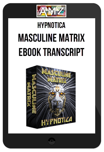 Hypnotica – Masculine Matrix eBook Transcript