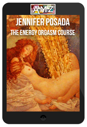 Jennifer Posada – The Energy Orgasm Course