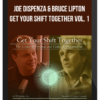 Joe Dispenza & Bruce Lipton – Get Your Shift Together Vol. 1: The Science of Personal and Global Transformation