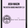 Josh Macin – The Detox Dudes Mastery 2.0