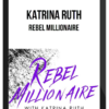 Katrina Ruth – Rebel Millionaire
