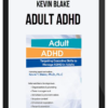 Kevin Blake – Adult ADHD: Targeting Executive Skills to Manage ADHD in Adults