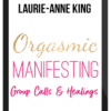 Laurie-Anne King – Orgasmic Manifesting Group Calls