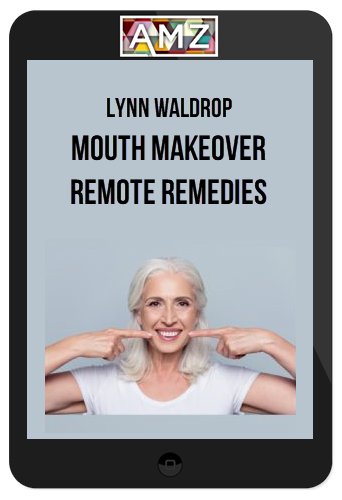 Lynn Waldrop – Mouth Makeover Remote Remedies