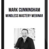 Mark Cunningham – Mindless Mastery Webinar