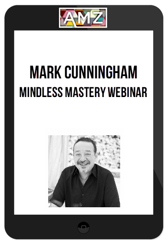 Mark Cunningham – Mindless Mastery Webinar