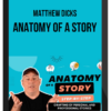 Matthew Dicks – Anatomy of a Story