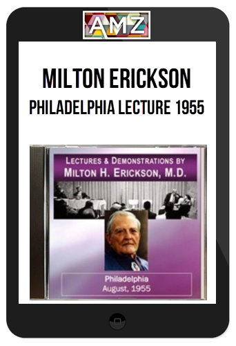 Milton Erickson – Philadelphia Lecture 1955