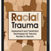 Monnica Williams – Racial Trauma: Assessment and Treatment Techniques for Trauma Rooted in Racism