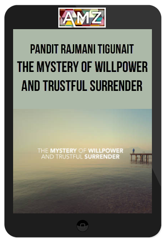 Pandit Rajmani Tigunait – The Mystery of Willpower and Trustful Surrender