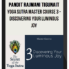 Pandit Rajmani Tigunait – Yoga Sutra Master Course 3: Discovering Your Luminous Joy