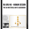 Ra Uru Hu – Human Design – The 64 Material Ways Audiobook