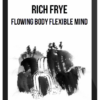 Rich Frye – Flowing Body, Flexible Mind