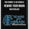 Rob Downey & Joe Rignola – Rewire Your Brain Masterclass