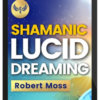 Robert Moss – Shamanic Lucid Dreaming