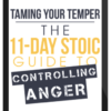 Ryan Holiday – Taming Your Temper: The 11-Day Stoic Guide to Controlling Anger – Daily Stoic