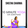 Sheena Sharma – 10 Minute Yoga for Everything