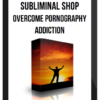 Subliminal Shop – Overcome Pornography Addiction (4G/Type B)