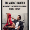 Talmadge Harper – Win Money Like A Boss subliminal – Female Ecstasy