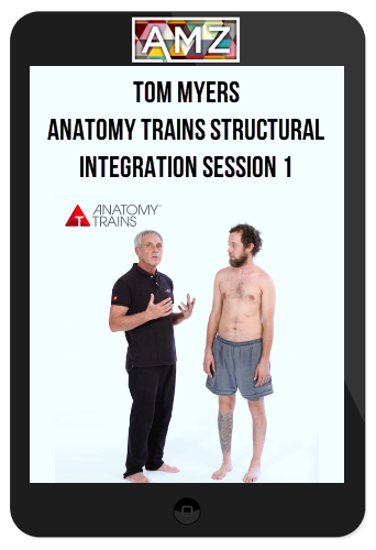 Tom Myers – Anatomy Trains Structural Integration Session 1
