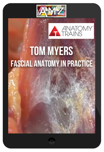 Tom Myers – Fascial Anatomy in Practice