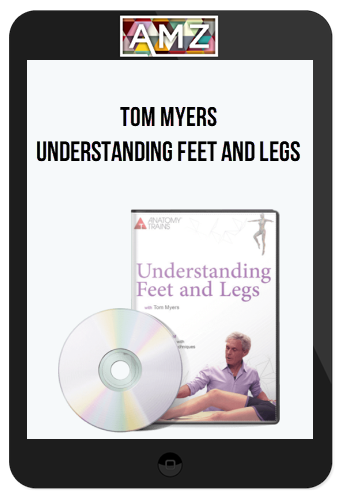 Tom Myers – Understanding Feet and Legs