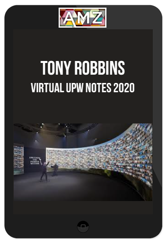 Tony Robbins – Virtual UPW Notes 2020