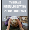 Tymi Howard – Mindful Meditation (21-Day Challenge)