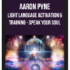 Aaron Pyne – Light Language Activation & Training – Speak Your Soul