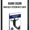 Adam Eason – High Self Esteem In 21 Days