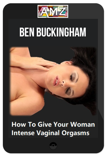 Ben Buckingham – Vaginal Orgasm Video Series