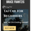 Bruce Frantzis – Tai Chi for Beginners & Tai Chi for Circling Hands Programs