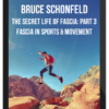 Bruce Schonfeld – The Secret Life Of Fascia: Part 3 – Fascia In Sports & Movement