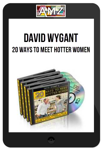 David Wygant – 20 Ways To Meet Hotter Women