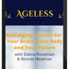 Debra Poneman & Ronnie Newman – Ageless: The Secrets of Anti-Aging for Your Brain, Your Body and Your Future