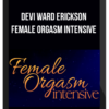 Devi Ward Erickson – Female Orgasm Intensive