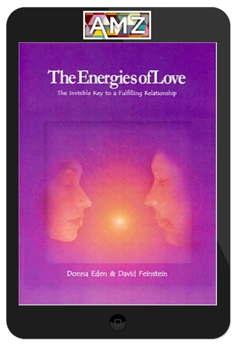 Donna Eden & David Feinstein – The Energies of Love: The Invisible Key to Fulfilling Partnership