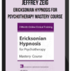 Ericksonian Hypnosis for Psychotherapy Mastery Course – Jeffrey Zeig, Brent Geary, Lilian Borges, Stephen Lankton