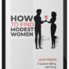 Jack Peach – How to Find Modest Women: A Guide to Vetting and Dating