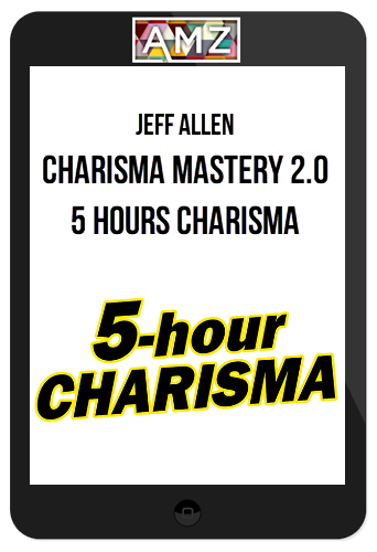 Jeff Allen – Charisma Mastery 2.0 – 5 Hour Charisma