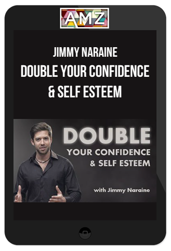 Jimmy Naraine – Double Your Confidence & Self Esteem – Complete Blueprint