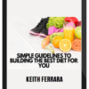 Keith Ferrara – Simple Guidelines To Building The Best Diet For You