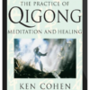 Ken Cohen – The Practice Of Qigong