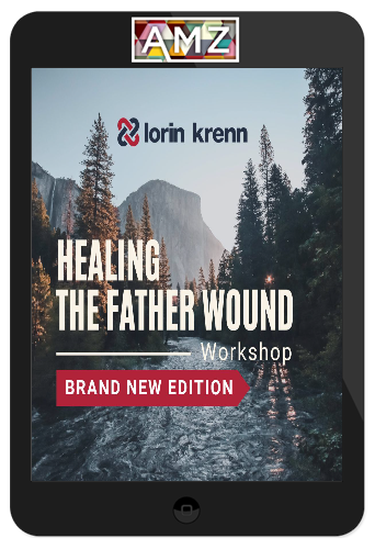 Lorin Krenn - Healing The Father Wound Workshop • Brand New Edition